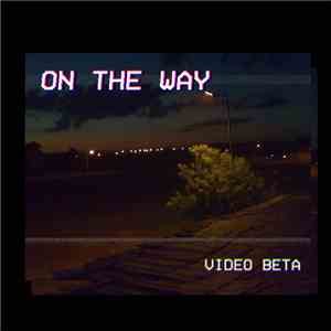 Video Beta - On The Way
