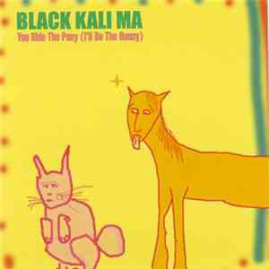 Black Kali Ma - You Ride The Pony (I'll Be The Bunny)