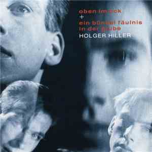 Holger Hiller - Oben Im Eck / Ein Bündel Fäulnis In Der Grube
