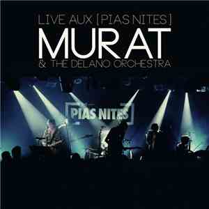Murat &  The Delano Orchestra - Live Aux [PIAS] Nites