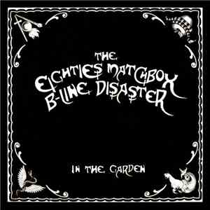 The Eighties Matchbox B-Line Disaster - In The Garden