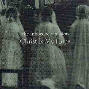 The Innocence Mission - Christ Is My Hope