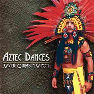 Xavier Quijas Yxayotl - Aztec Dances