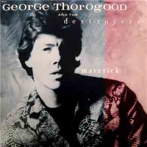 George Thorogood And The Destroyers - Maverick