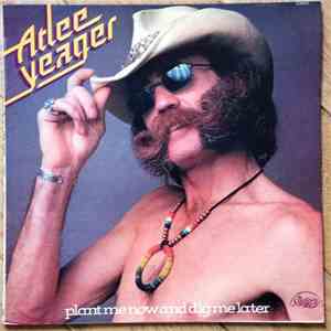 Atlee Yeager - Plant Me Now And Dig Me Later