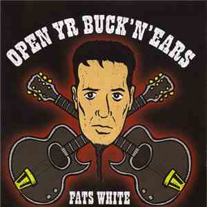Fats White - Open Yr Buck'n'Ears