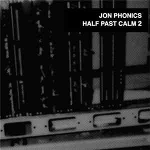 Jon Phonics - Half Past Calm 2
