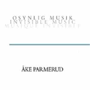 Åke Parmerud - Osynlig Musik = Invisible Music = Musique Invisible