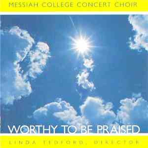 Messiah College Concert Choir, Linda Tedford - Worthy To Be Praised