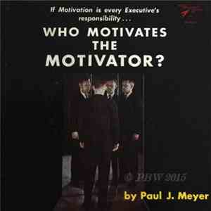 Paul J. Meyer - Who Motivates The Motivator ?