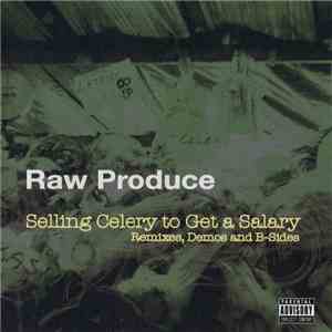 Raw Produce - Selling Celery To Get A Salary (Remixes, Demos And B-sides)
