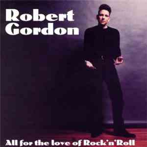 Robert Gordon  - All For The Love Of Rock 'N' Roll