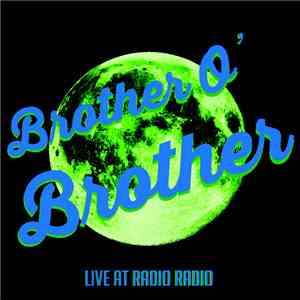 Brother O'Brother - Live At Radio Radio