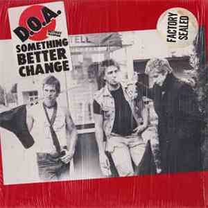 D.O.A.  - Something Better Change
