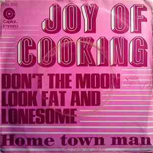 Joy Of Cooking - Don't The Moon Look Fat And Lonesome / Home Town Man