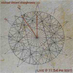 Michael Vincent Shaughnessy - Live @ 11:54 PM (EST)