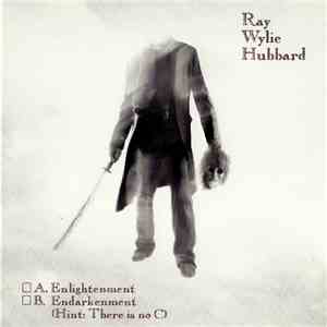 Ray Wylie Hubbard - A. Enlightenment B. Endarkenment (Hint: There Is No C)