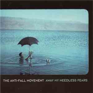 The Anti-Fall Movement - Away My Needless Fears