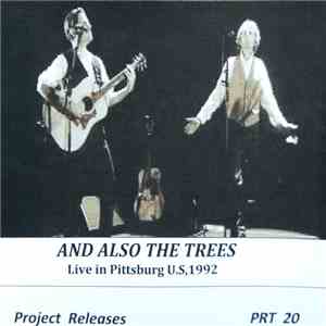 And Also The Trees - Live In Pittsburg,U.S.A,1992