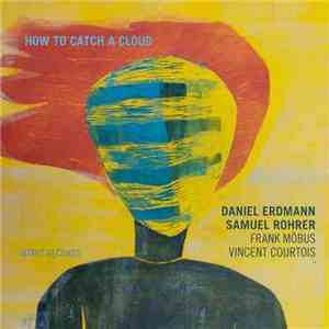 Daniel Erdmann - Samuel Rohrer with Frank Möbus and Vincent Courtois - How  ...