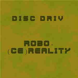 Disc Driv - Robo-(Ce)reality