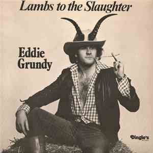 Eddie Grundy - Lambs To The Slaughter