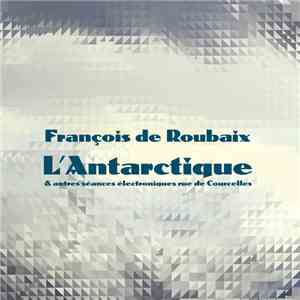 François De Roubaix - L'Antarctique & Autres Séances Électroniques Rue De C ...