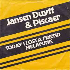 Jansen Duyff & Piscaer - Today I Lost A Friend / Melafunk