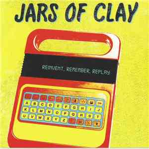 Jars Of Clay - Reinvent, Remember, Replay