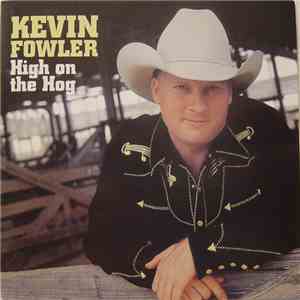 Kevin Fowler - High On The Hog