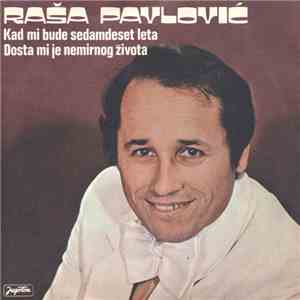 Raša Pavlović - Kad Mi Bude Sedamdeset Leta / Dosta Mi Je Nemirnog Života