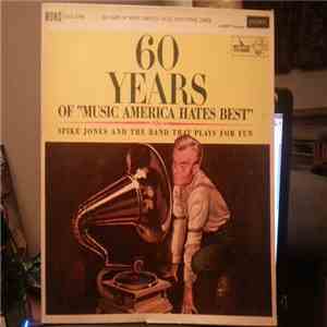 Spike Jones And The Band That Plays For Fun - 60 Years Of 
