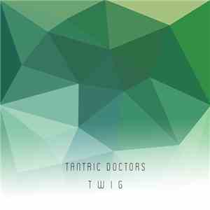 Tantric Doctors - T W I G