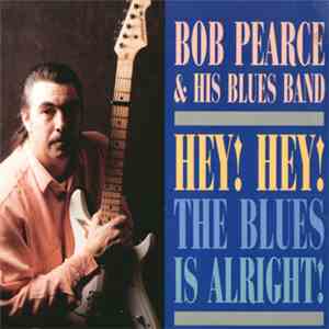Bob Pearce & His Blues Band - Hey! Hey! The Blues Is Alright!