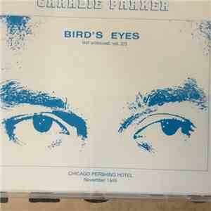 Charlie Parker - Bird’s Eyes: Last Unissued. Vol. 2/3: Chicago Pershing Hot ...