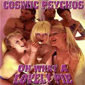 Cosmic Psychos - Oh What A Lovely Pie