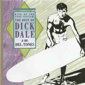 Dick Dale & The Del-Tones - King Of The Surf Guitar - The Best Of Dick Dale ...
