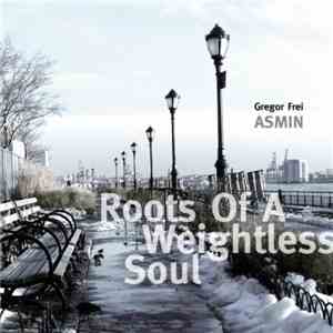 Gregor Frei ASMIN - Roots Of A Weightless Soul