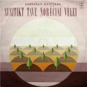 Konradas Kaveckas - Susitikt Tave Norėčiau Vėlei