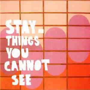 Stay  - Things You Cannot See