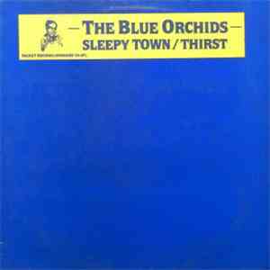 The Blue Orchids - Sleepy Town / Thirst
