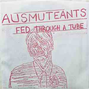 Ausmuteants - Fed Through A Tube