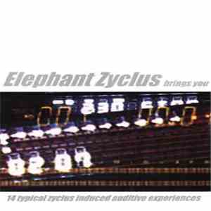 Elephant Zyclus - Brings You 14 Typical Zyclus Induced Auditive Experiences
