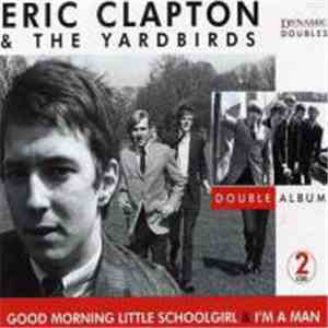 Eric Clapton & The Yardbirds - Good Morning Little Schoolgirl & I'm A Man