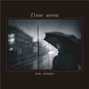 Floor Seven - You Create