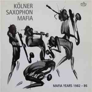 Kölner Saxophon Mafia - Mafia Years 1982-86