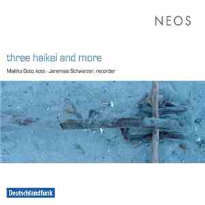 Makiko Goto / Jeremias Schwarzer - Three Haikei And More