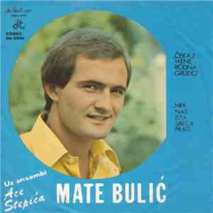Mato Bulić - ČEKAJ MENE RODNA GRUDO