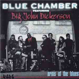 Blue Chamber Featuring Big John Dickerson - Arms Of The Blues