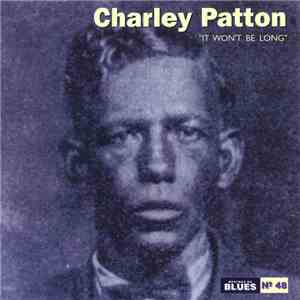 Charley Patton - It Won't be Long